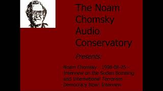 Noam Chomsky  19980825  Interview on the Sudan Bombing and International Terrorism [upl. by Atsev]