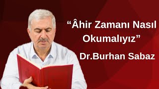 Dr Burhan SABAZ  Ahir Zamanı Naıl Tanımalıyız [upl. by Apfel]