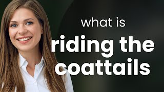 Riding the Coattails A Guide to Understanding and Using this English Phrase [upl. by Nauqe]