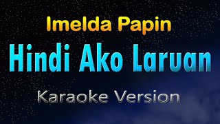 HINDI AKO LARUAN  Imelda Papin KARAOKE HD [upl. by Keefe]