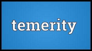 Temerity Meaning [upl. by Terra]