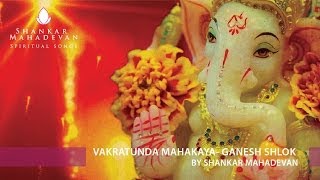 Vakratunda Mahakaya Ganesh Shlok by Shankar Mahadevan [upl. by Wyon]