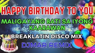 HAPPY BIRTHDAY TO YOU SONG DISCO REMIX  MALIGAYANG BATI SA IYONG KAARAWAN  DJMAR DISCO TRAXX [upl. by Derman]