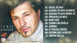 Šerif Konjević  Kasno će biti kasnije album  Audio 2002 [upl. by Atlas724]