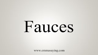 How To Say Fauces [upl. by Anned373]