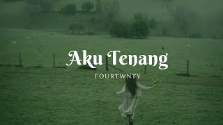 Aku Tenang  Fourtwnty Lyrics [upl. by Enelie53]