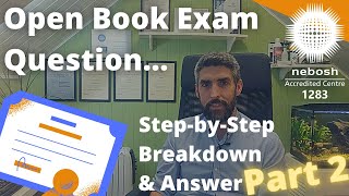 NEBOSH Open Book Exam Question Breakdown and Answer  StepbyStep  Part 2 [upl. by Schwenk]