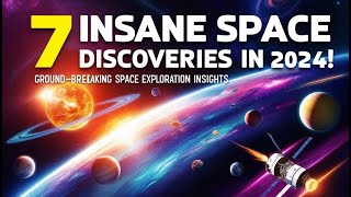 7 INSANE Space Discoveries in 2024  Groundbreaking Space Exploration Insights [upl. by Tonye480]