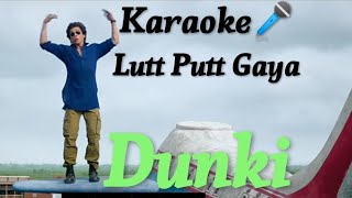 Lutt Putt Gaya  Karaoke🎤 Song With Lyrics  Arijit Singh  Dunki😍Shahrukh Khan [upl. by Lenee]