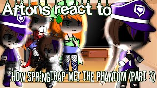 Aftons react to “How Springtrap Met The Phantom Part 2  Gacha Club  ft Afton Family [upl. by Jillana]