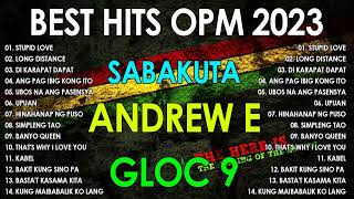 BEST HITS OPM 2023  SABAKUTA ANDREW E GLOC 9  TAGALOG REGGAE 2023 [upl. by Inaluiak]