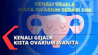 Waspada Kista dan Kanker Ovarium pada Wanita [upl. by Eelamme]