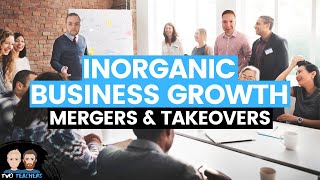 Inorganic Business Growth  Mergers amp Takeovers [upl. by Huda]