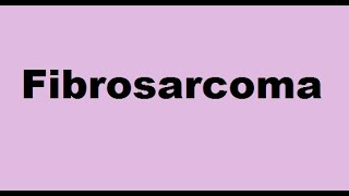 Fibrosarcoma [upl. by Olaznog]