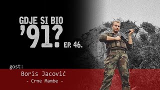 GDJE SI BIO 91  Boris Jacović  ZAPOVJEDNIK CRNIH MAMBI 46 [upl. by Eiuol]