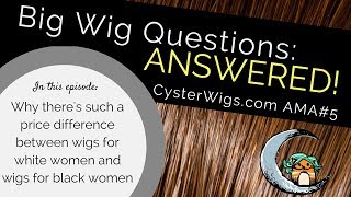 Why are wigs for black women less expensive CysterWigs AMA 5 [upl. by Lalla]