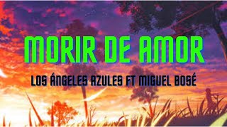 Morir de Amor  Los Ángeles Azules ft Miguel Bosé LetraLyrics [upl. by Hartzel]