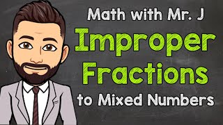 Improper Fractions to Mixed Numbers  How to Convert  Math with Mr J [upl. by Massiw]