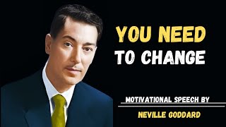 quot YOU NEED TO CHANGE  NEVILLE GODDARD  BEST MOTIVATIONAL SPEECH [upl. by Tonry]