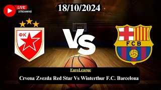 Crvena Zvezda Red Star Vs Winterthur FC Barcelona Live Basketball Match Score Today HD 18102024 [upl. by Ilsel]