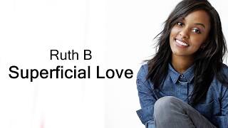 Ruth B  Superficial Love Lyrics [upl. by Zellner]