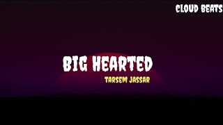 Big Hearted  Lyrics   Tarsem Jassar [upl. by Oguh202]