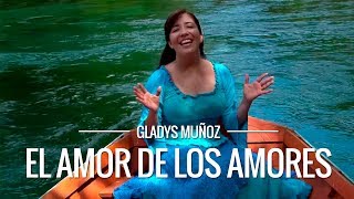 El Amor de los amores  Gladys Muñoz  Videoclip Oficial HD [upl. by Chang]