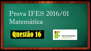 Questão 16  Prova IFES Ensino Médio 201601 [upl. by Benoite]