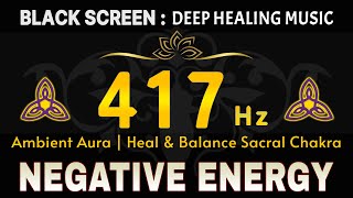 417 Hz  Negative Energy Wipe Out Frequency 💛 Ambient Aura  Heal amp Balance Sacral Chakra [upl. by Jennine]