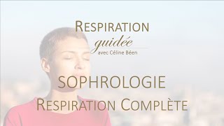 SOPHROLOGIE  RESPIRATION COMPLÈTE GUIDEE [upl. by Malcolm]