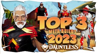 DAUNTLESS TOP 3 META BUILDS 2023  STILL WORKING2024 [upl. by Norry]