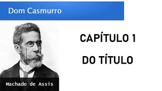 Dom Casmurro  Capítulo 1 Do Título [upl. by Pam850]