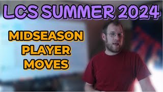 LCS Summer 2024 MidSeason Player Moves [upl. by Diaz791]