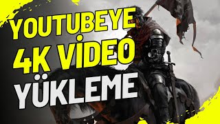 YOUTUBE YE 4K ÇÖZÜNÜRLÜKTE KALİTELİ VİDEO NASIL YÜKLENİR [upl. by Garcon]