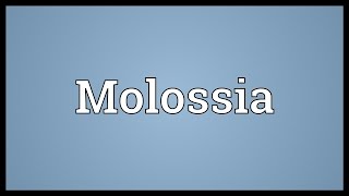 Molossia Meaning [upl. by Eimmas]