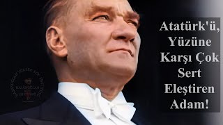 Atatürkü Yüzüne Karşı Çok Sert Eleştiren Adam  quotTürküm Doğruyum Çalışkanımquot [upl. by Ymerej]