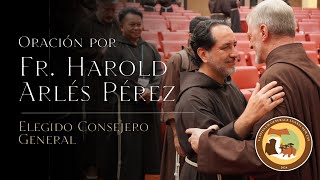 ORACIÓN POR FRAY HAROLD ARLÉS PÉREZ elegido CONSEJERO GENERAL  Hermanos Menores Capuchinos [upl. by Hesketh]