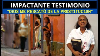 IMPACTANTE TESTIMONIO quotDIOS ME RESCATÓ DE LA PR0ST1TUC10Nquot [upl. by Aicnetroh]