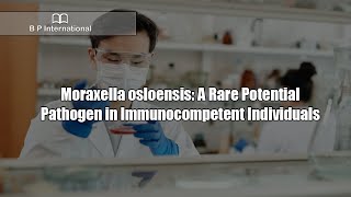 Moraxella osloensis A Rare Potential Pathogen in Immunocompetent Individuals [upl. by D'Arcy819]