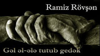 Ramiz RÃ¶vÅŸÉ™n  GÉ™l É™lÉ™lÉ™ tutub gedÉ™k  Kamran M YuniS [upl. by Nonrev]