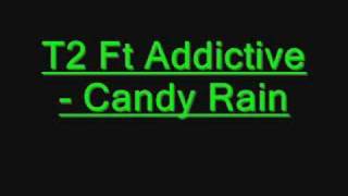 T2 Ft Addictive  Candy Rain [upl. by Damiano]