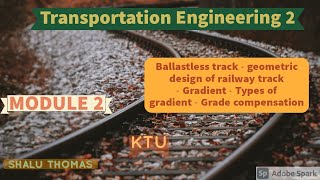 TE2 MOD 2Ballastless trackGeometric design of trackGradientTypes of gradientGrade compensation [upl. by Viridi]