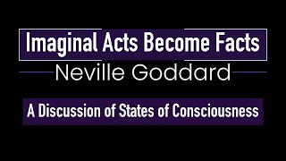 Neville Goddard  Imaginal Acts Become Facts  A Discussion of States of Consciousness [upl. by Jadd]