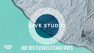 Que des fleuves deaux vives  Live Studio [upl. by Nayllij]