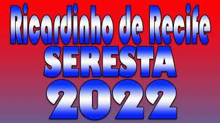 RICARDINHO DE RECIFE SERESTA 2022 [upl. by Liv544]