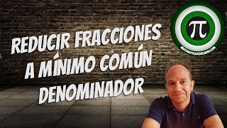 REDUCIR FRACCIONES A MÍNIMO COMÚN DENOMINADOR [upl. by Gerfen]