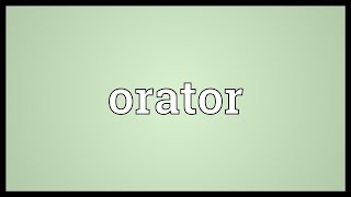 Orator Meaning [upl. by Anifares]