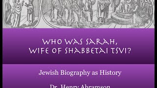 Sarah Wife of Shabbetai Tsvi Jewish Biography as History Dr Henry Abramson [upl. by Llennol539]