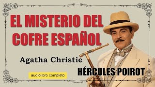 EL MISTERIO DEL COFRE ESPAÑOL  POIROT  AGATHA CHRISTIE [upl. by Enyehc]