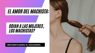 El amor de los machistas odian a las mujeres los machistas [upl. by Aennaej837]